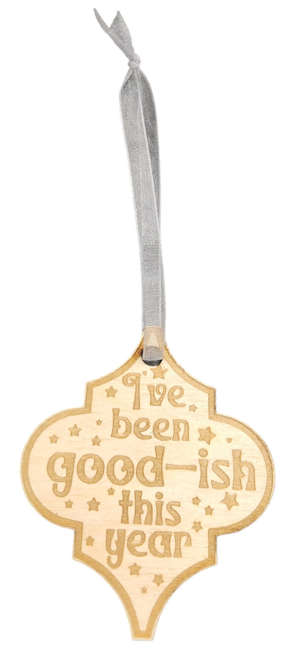 Funny wooden ornament that says "I've been good-ish this year"
